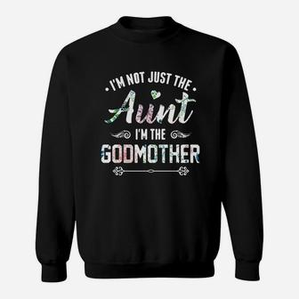 Flower I m Not Just The Aunt I m The Godmother Sweat Shirt - Seseable