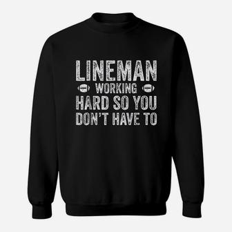 Football Lineman Working Hard So You Dont Have To Sweatshirt - Seseable