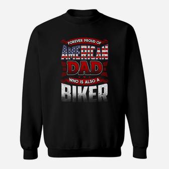 Forever Proud Of American Dad Who Is Also A Biker Jobs Gifts Sweat Shirt - Seseable