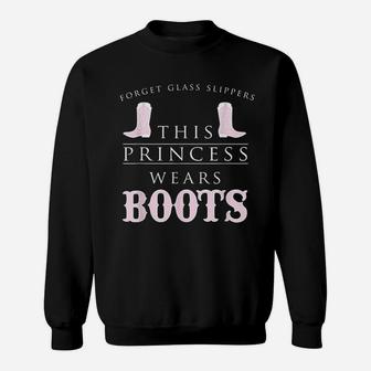 Forget Glass Slippers This Princess Wears Boots Sweat Shirt - Seseable