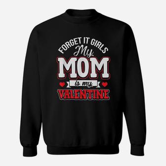 Forget It Girls My Mom Is My Valentine Cute Valentine's Day Sweat Shirt - Seseable