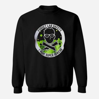 Forget Lab Safety I Want Super Powers Funny Science Teacher Men Women Sweat Shirt - Seseable