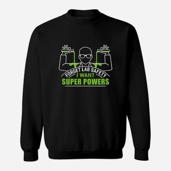 Forget Lab Safety I Want Super Powers Shirt Sweat Shirt - Seseable