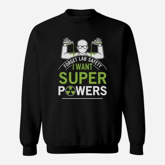 Forget Lab Safety I Want Super Powers Sweat Shirt - Seseable
