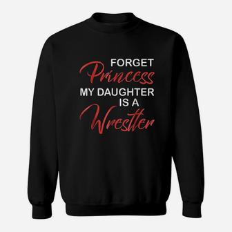 Forget Princess My Daughter Is A Wrestler Mothers Day Sweat Shirt - Seseable