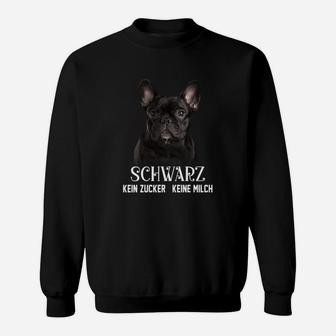 Französische Bulldogge Schwarz Kein Zucker Keine Milch Sweatshirt - Seseable