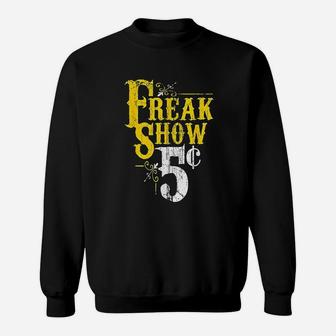Freak Show Circus Party Weird Carnival Freaky Acts Sweatshirt - Seseable