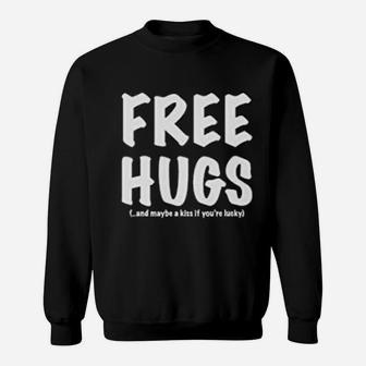 Free Hugs And May Be A Kiss If You Are Lucky Sweat Shirt - Seseable