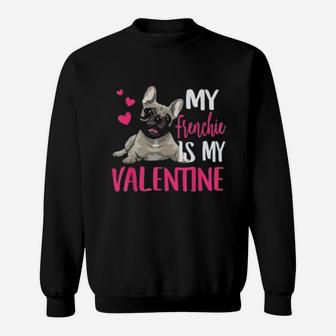 French Bulldog Is My Valentines Sweat Shirt - Seseable