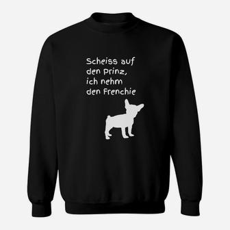 Frenchie-Liebhaber Sweatshirt: Sch... auf den Prinz, ich nehm den Hund - Seseable