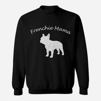 Frenchie Mama For French Bulldog Lovers And Dog Moms Sweat Shirt - Seseable