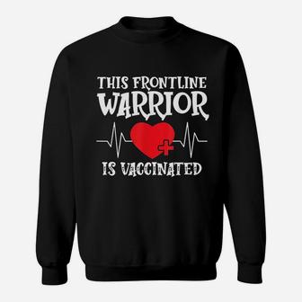 Frontline Warrior This Nurse Is Vaccinated Sweat Shirt - Seseable