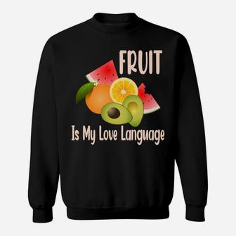 Fruit Is My Love Language Fresh Fruits Food Lovers Sweatshirt - Seseable