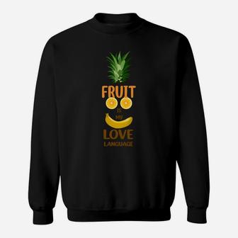 Fruit Is My Love Language Funny Banana Pineapple Food Gift Sweatshirt - Seseable