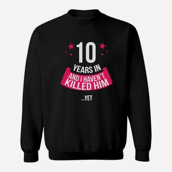 Funny 10th Wedding Anniversary Wife Gift T-shirt 10 Years In Sweatshirt - Seseable