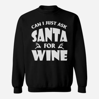 Funny Ask Santa For Wine Christmas Sweat Shirt - Seseable
