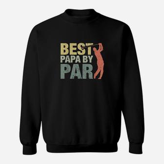 Funny Best Papa By Par Fathers Day Golf Gift Grandpa Sweat Shirt - Seseable