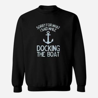 Funny Boating Sorry What I Said Docking Boat Sweat Shirt - Seseable
