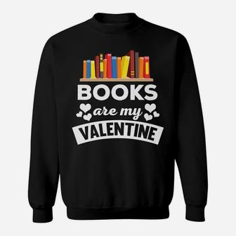 Funny Books Are My Valentine Quote Sweat Shirt - Seseable