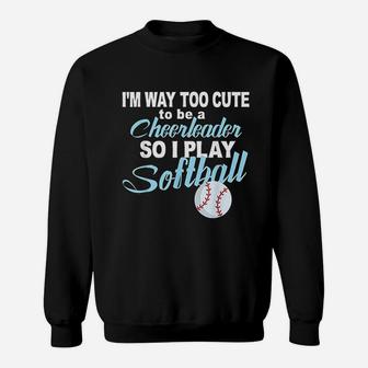Funny Cheerleader Softball Too Cute Girls Softball Sweatshirt - Seseable
