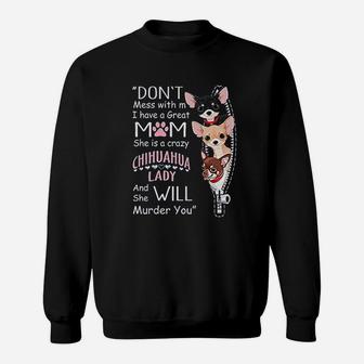 Funny Chihuahua I Have A Great Mom She Is A Crazy Chihuahua Lady Sweat Shirt - Seseable