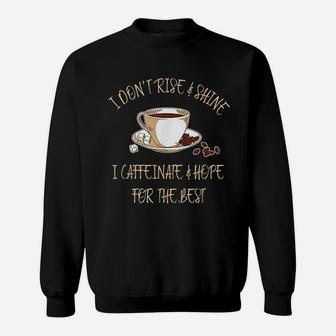 Funny Coffee I Dont Rise And Shine I Caffeinate And Hope Sweat Shirt | Seseable CA