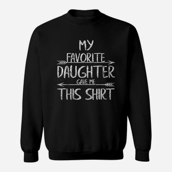 Funny Cute Gift My Favorite Daughter Gave Me This Sweatshirt - Seseable