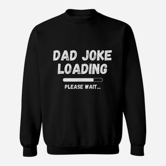 Funny Dad Joke Loading New Daddy Day Gift For Dad Sweat Shirt - Seseable