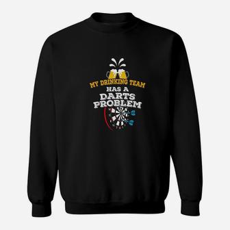 Funny Darts My Drinking Team Has A Darts Problem Sweat Shirt - Seseable