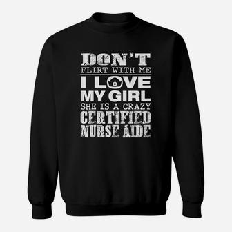 Funny Dont Flirt With Me My Girl Is A Crazy Cna Sweat Shirt - Seseable