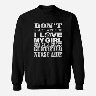 Funny Dont Flirt With Me My Girl Is A Crazy Cna Sweatshirt - Seseable