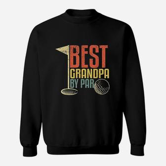 Funny Fathers Day Gift For Golf Lovers Best Grandpa By Par Sweat Shirt - Seseable