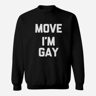 Funny Gay Move I Am Gay Funny Cute Gay Pride Sweatshirt - Seseable