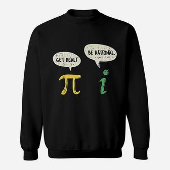 Funny Get Real Be Rational Pi Math Teacher Geek Gift Sweat Shirt - Seseable