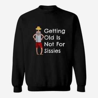 Funny Getting Old Is Not For Sissies Grandfather Sweat Shirt - Seseable