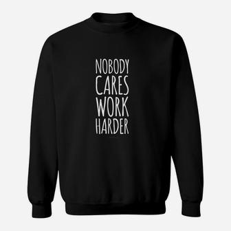 Funny Gym Nobody Cares Work Harder Funny Gift Sweat Shirt - Seseable
