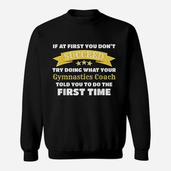 Funny Gymnastics Coach Gift If At First You Do Not Succeed Sweat Shirt - Seseable