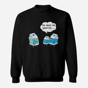Funny He Must Be Spanish Soy Milk And Dairy Milk Sweat Shirt - Seseable