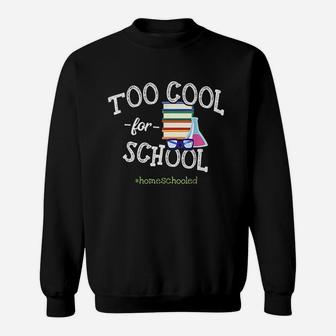 Funny Homeschool Student Gift Too Cool For School Homeschool Sweat Shirt - Seseable