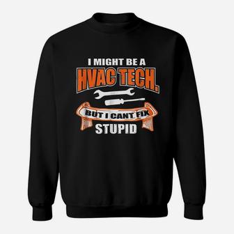 Funny Hvac Tech And Tools But I Cant Fix Stupid Sweat Shirt - Seseable
