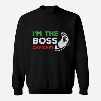 Funny I Am The Boss Italian Nonna Nonno Capiche Humor Gift Sweat Shirt - Seseable