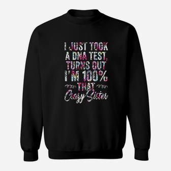 Funny I Just Took A Dna Test Turns Out I Am 100 Crazy Sister Sweat Shirt - Seseable