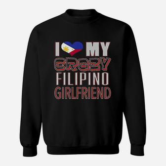 Funny I Love My Crazy Filipino Girlfriend Sweat Shirt - Seseable