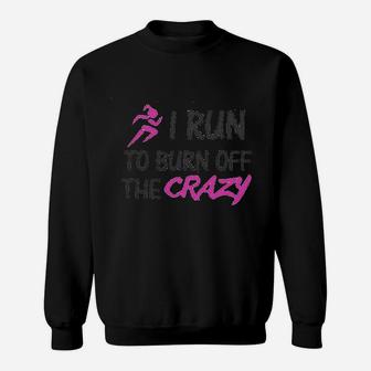 Funny I Run To Burn Off The Crazy Running Sweat Shirt - Seseable