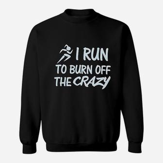 Funny I Run To Burn Off The Crazy Running Sweatshirt - Seseable