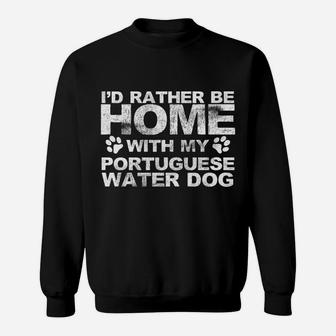 Funny Id Rather Be Home With My Portuguese Water Dog Sweat Shirt - Seseable