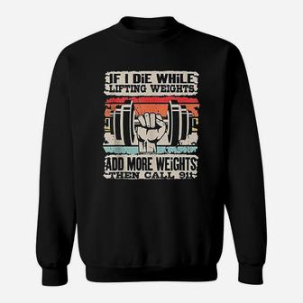Funny If I Die While Lifting Weights Workout Gym Sweatshirt - Seseable