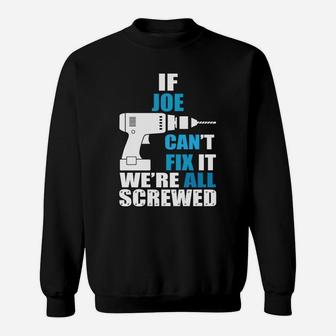Funny If Joe Cant Fix It Were All Screwed Daddy Sweat Shirt - Seseable