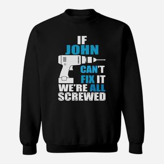 Funny If John Cant Fix It Were All Screwed Daddy Sweat Shirt - Seseable