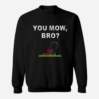 Funny Lawn Mowing Saying You Mow Bro Mower Grass Cutting Mow Sweat Shirt - Seseable